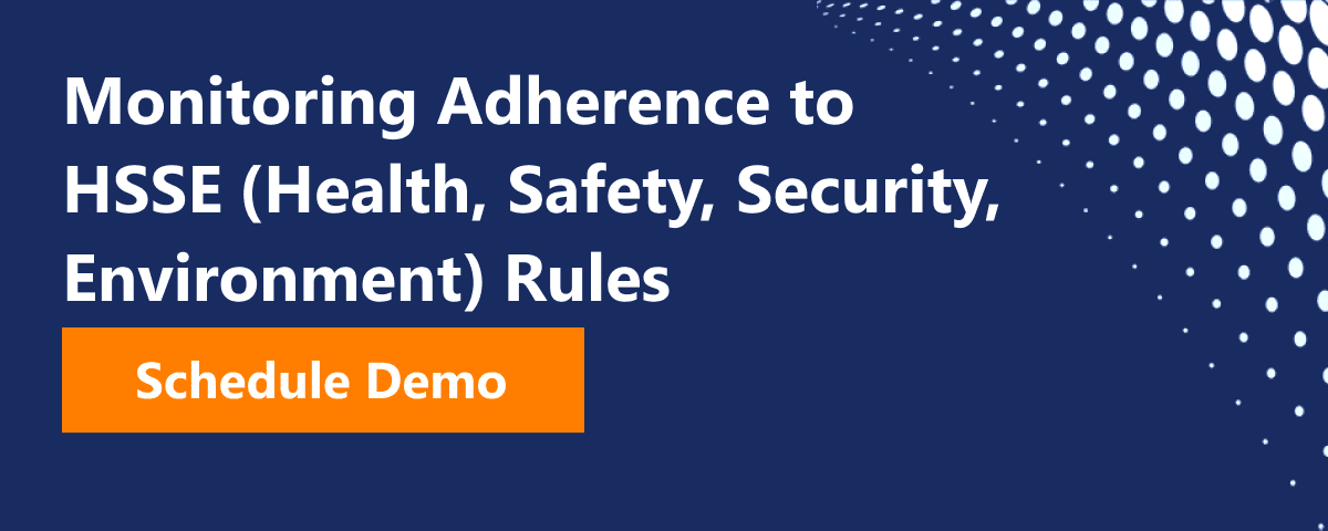 Monitoring Adherence to HSSE (Health, Safety, Security, Environment) Rules